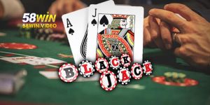 Blackjack Khám Phá Đỉnh Cao Trò Chơi Tại Sảnh Casino 58Win