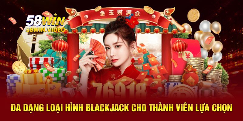 Đa dạng loại hình Blackjack cho thành viên lựa chọn