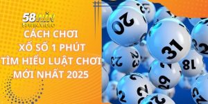 Cách Chơi Xổ Số 1 Phút – Tìm Hiểu Luật Chơi Mới Nhất 2025