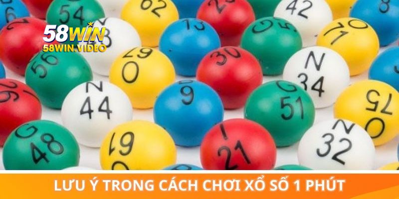Các điểm lưu ý quan trọng trong cách chơi xổ số 1 phút