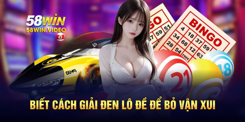 Biết cách giải đen lô đề để bỏ vận xui