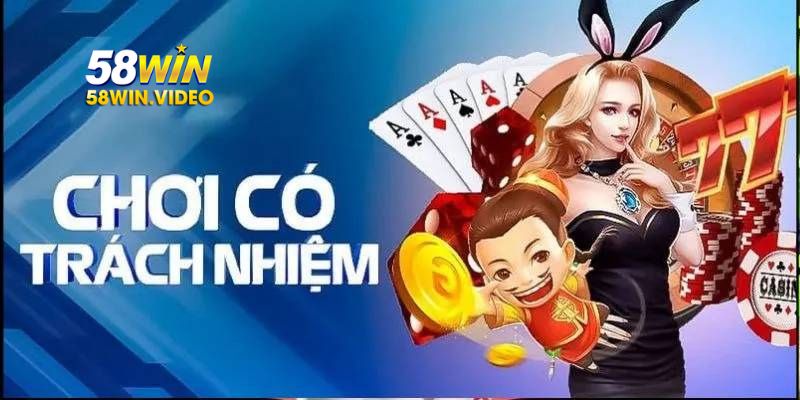 Vai trò của nhà cái 58Win trong chính sách chơi có trách nhiệm 58Win