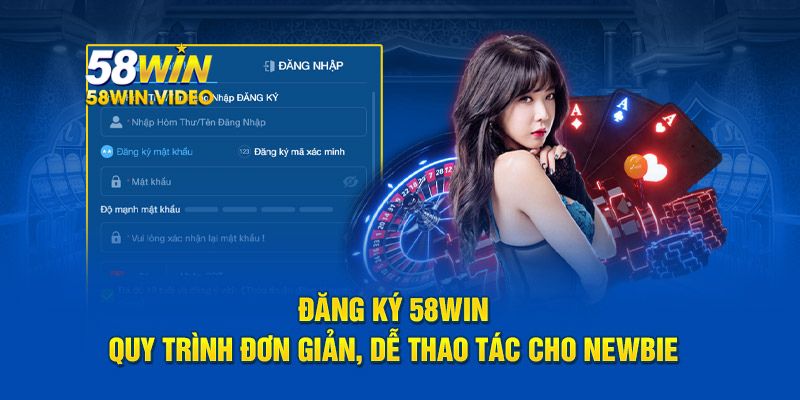 Các thao tác đăng ký 58Win cực nhanh chóng