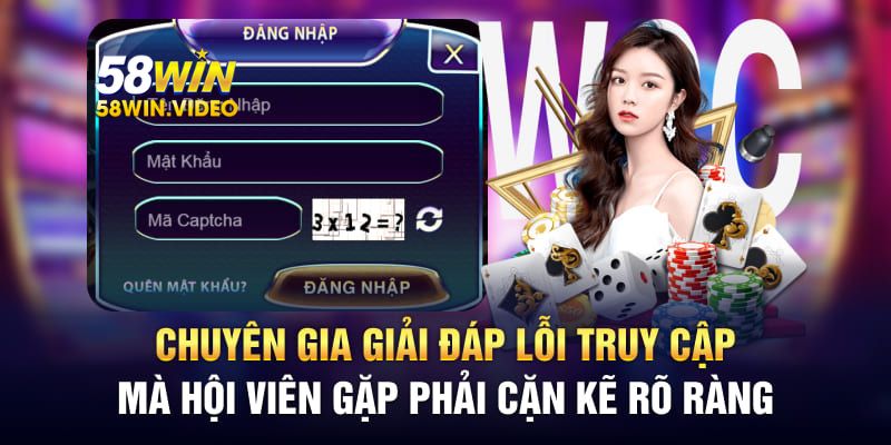 Chuyên gia giải đáp lỗi truy cập mà hội viên gặp phải cặn kẽ rõ ràng