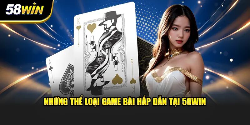 Khám phá kho game bài 58Win đồ sộ