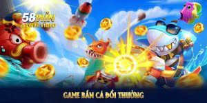 Top 3 Game Bắn Cá Đổi Thưởng Tại 58Win – Thắng Cực Đậm
