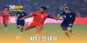 Kèo 2.25 Là Gì – Khái Niệm Và Kinh Nghiệm Đọc Kèo Chi Tiết