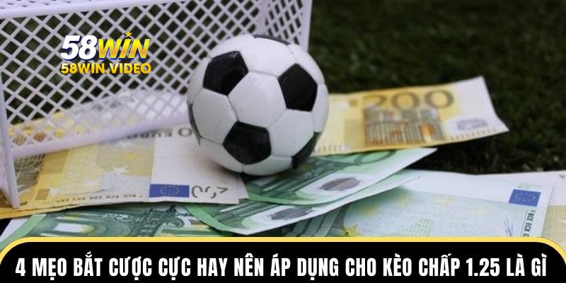 4 mẹo bắt cược cực hay nên áp dụng cho Kèo chấp 1.25