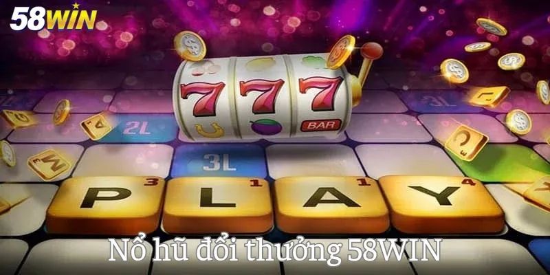 Một số ưu điểm nổi trội của sảnh nổ hũ 58Win