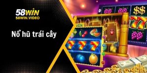 Nổ Hũ Trái Cây 58Win – Săn Thưởng Siêu Khủng Hàng Ngày