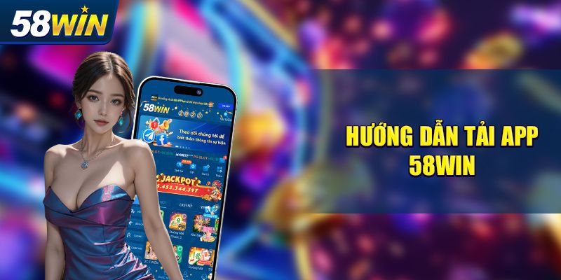 4 bước tải app 58Win cho iOS siêu nhanh, hiệu quả