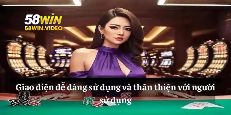 Giao diện dễ dàng sử dụng và thân thiện với người sử dụng