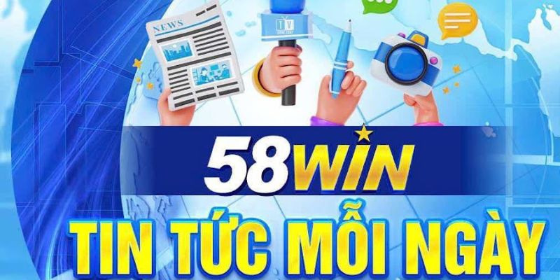 Thông tin mới nhất từ Tin tức 58Win