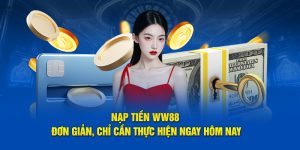 Nạp tiền ww88 nhanh chỉ trong vài phút thực hiện